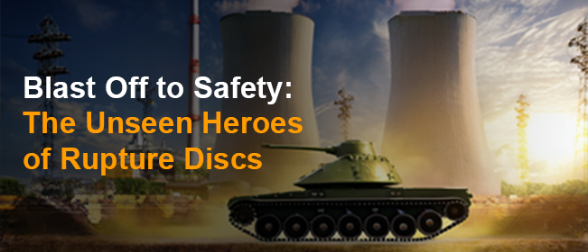 Blast Off to Safety: The Unseen Heroes of Rupture Discs